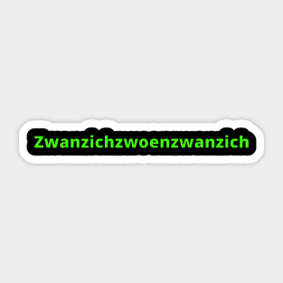 Happy 2022 in German Ruhrpott dialect 2022 is Zwanzichzwoenzwanzich Sticker